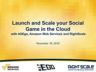 Launch and Scale your Social Game in the Cloud with AltEgo, Amazon Web Services and RightScaleNovember 16, 2010 