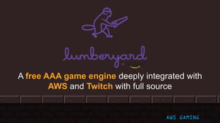© 2017, Amazon Web Services, Inc. or its Affiliates. All rights reserved.
A free AAA game engine deeply integrated with
AWS and Twitch with full source
AWS GAMING
 