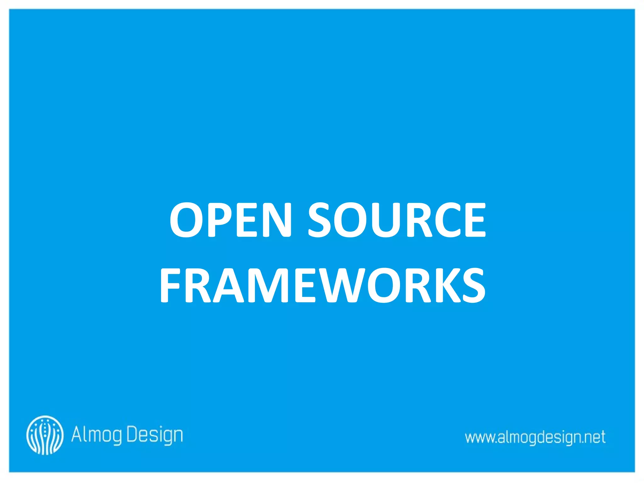 OPEN SOURCE FRAMEWORKS 