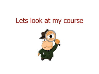 Lets look at my course
 