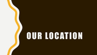 OUR LOCATION
 