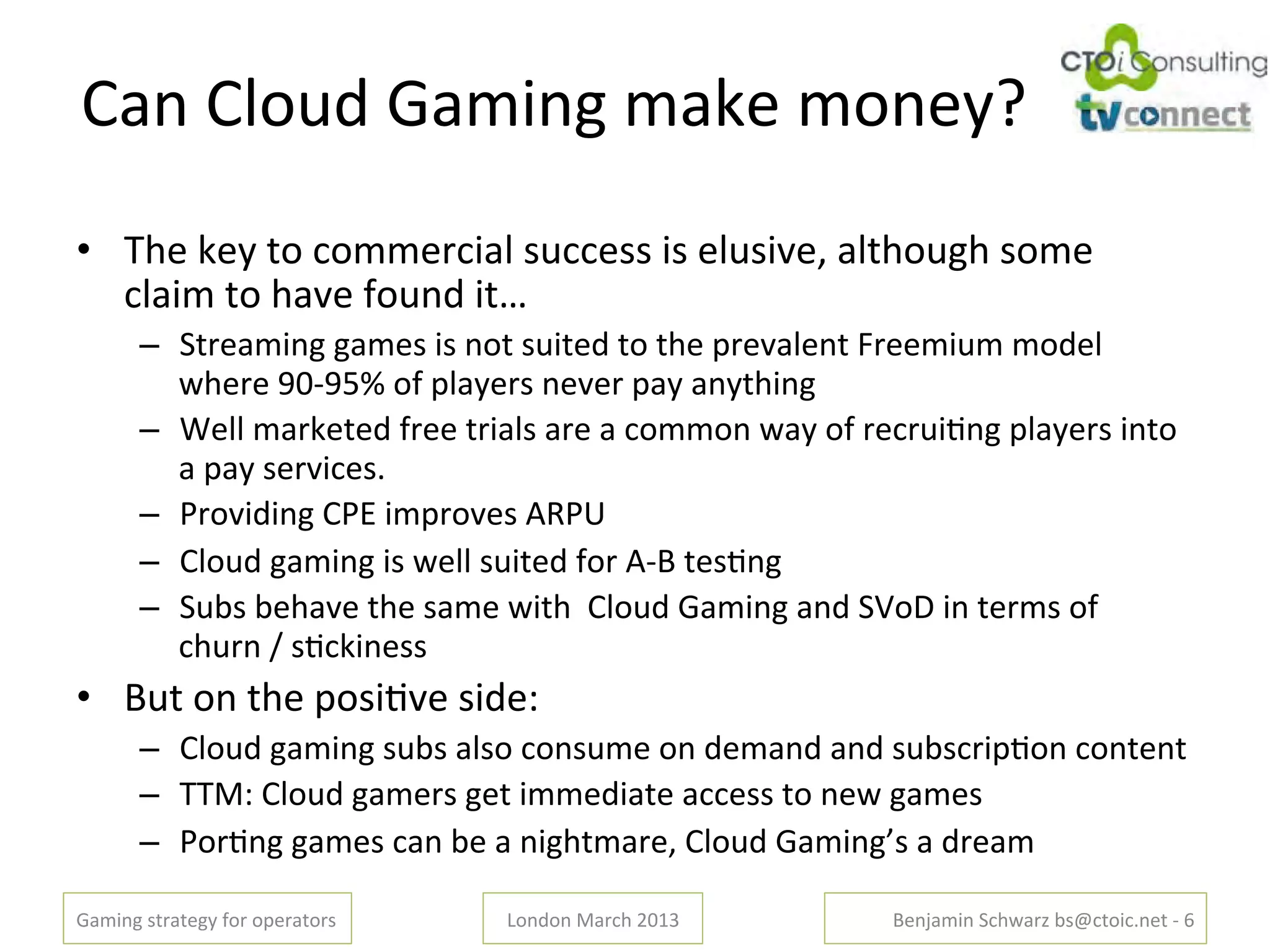 J"%'JL.G1'!"#$%&'#"K+'#.%+,E'
•! B4+'K+,').'3.##+*3$"L'(G33+(('$('+LG($N+H'"L)4.G&4'(.#+'
   3L"$#').'4"N+'-.G%1'$)f'
       –! ;)*+"#$%&'&"#+('$('%.)'(G$)+1').')4+'/*+N"L+%)'Y*++#$G#'#.1+L'
          <4+*+'e6AeQV'.-'/L",+*('%+N+*'/",'"%,)4$%&'
       –! U+LL'#"*K+)+1'-*++')*$"L('"*+'"'3.##.%'<",'.-'*+3*G$O%&'/L",+*('$%).'
          "'/",'(+*N$3+(@'
       –! W*.N$1$%&'JWj'$#/*.N+('PbWk'
       –! JL.G1'&"#$%&'$('<+LL'(G$)+1'-.*'PA9')+(O%&'
       –! ;G>('>+4"N+')4+'("#+'<$)4''JL.G1'!"#$%&'"%1';C.d'$%')+*#('.-'
          34G*%'R'(O3K$%+(('
•! 9G)'.%')4+'/.($ON+'($1+l'
       –! JL.G1'&"#$%&'(G>('"L(.'3.%(G#+'.%'1+#"%1'"%1'(G>(3*$/O.%'3.%)+%)'
       –! BB2l'JL.G1'&"#+*('&+)'$##+1$")+'"33+((').'%+<'&"#+('
       –! W.*O%&'&"#+('3"%'>+'"'%$&4)#"*+H'JL.G1'!"#$%&S('"'1*+"#'

!"#$%&'()*")+&,'-.*'./+*").*('   0.%1.%'2"*34'5678'       9+%:"#$%';34<"*='>(?3).$3@%+)'A'i'
 
