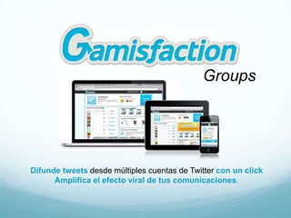 Groups




Difunde tweets desde múltiples cuentas de Twitter con un click
      Amplifica el efecto viral de tus comunicaciones.
 