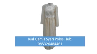 Jual Gamis Syari Polos Hub:
085326484461
 