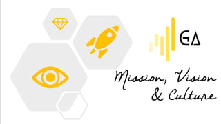 Mission, Vision
& Culture
 
