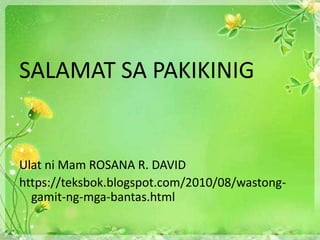 SALAMAT SA PAKIKINIG
Ulat ni Mam ROSANA R. DAVID
https://teksbok.blogspot.com/2010/08/wastong-
gamit-ng-mga-bantas.html
 