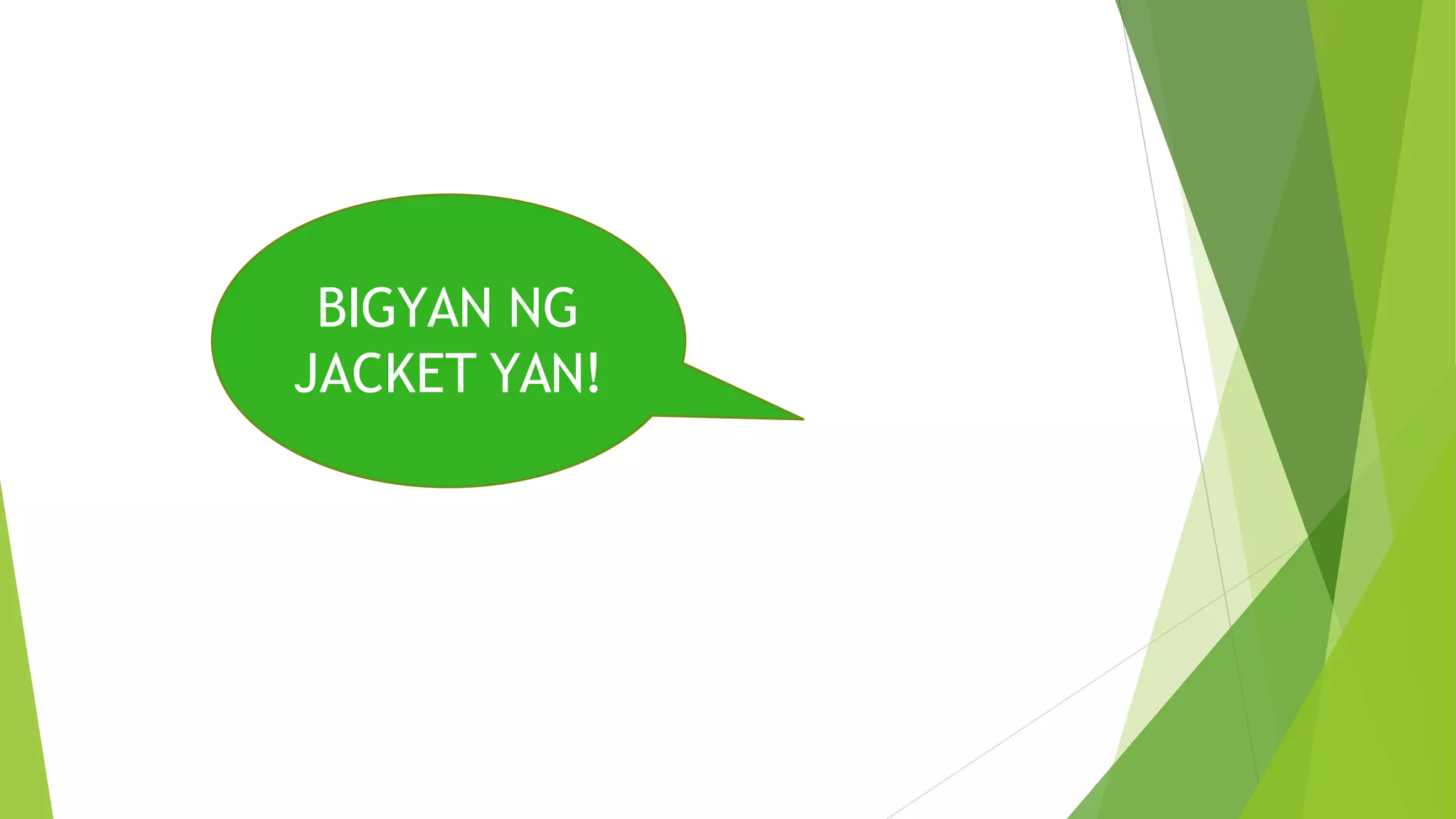 BIGYAN NG
JACKET YAN!
 