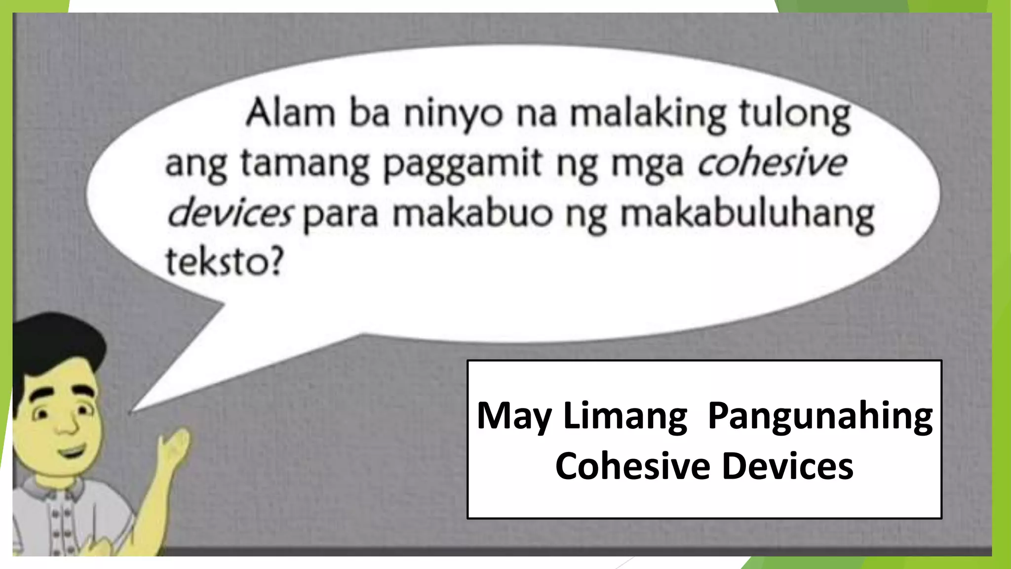 May Limang Pangunahing
Cohesive Devices
 