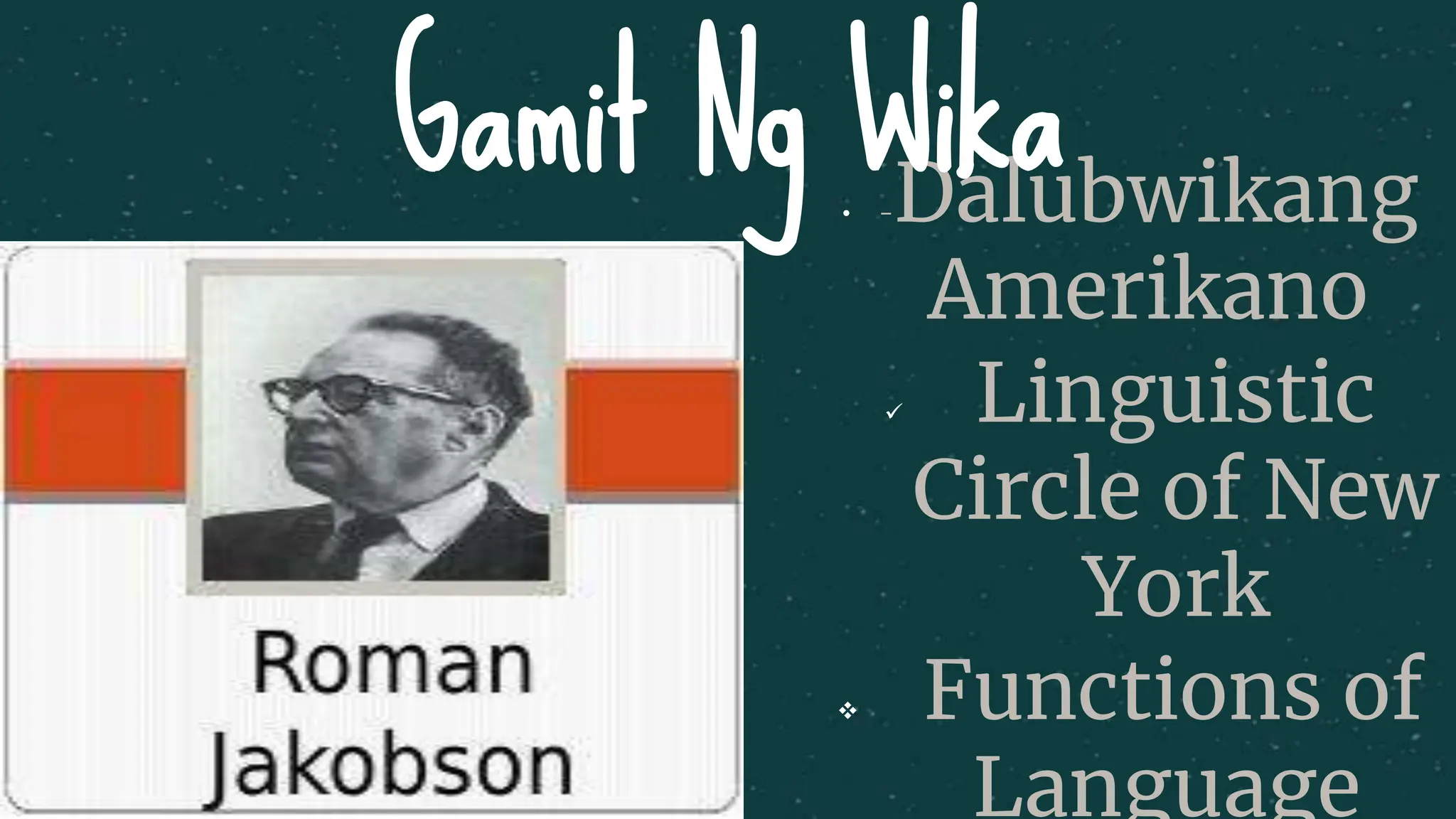 • -Dalubwikang
Amerikano
 Linguistic
Circle of New
York
 Functions of
Language
Gamit Ng Wika
 