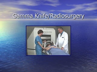 Gamma Knife/Radiosurgery 