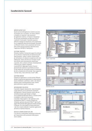 Caratteristiche Generali




      IMPORT/EXPORT DATI
      Questa sezione dell'applicativo contiene una serie
      di procedure che si occupano, con diversi obiettivi
      e modalità, di importare i dati provenienti
      da applicazioni esterne, o di estrarre informazioni
      da utilizzare direttamente con Microsoft Office®
      o ambienti di terze parti. È possibile acquisire
      differenti tipologie di informazioni utili al gestionale
      fra cui anagrafiche clienti/fornitori/prodotti, documenti
      in differenti formati e listini provenienti da fornitori.
      Sono inoltre previste estrazioni specifiche verso
      l'applicativo GECOM di TeamSystem.

      GESTIONE TRACCIATI
      Permette di definire il formato dei supporti da utilizzare
      per le attività di importazione ed esportazione dati,
      specificandone i campi e relative caratteristiche,
      gli ordinamenti e le selezioni da applicare alle varie                            Import / Export dati
      elaborazioni. Grazie all'utilizzo di strumenti visuali
      tale attività viene estremamente semplificata
      e assistita, oltre a poterne verificare immediatamente
      l'efficienza dei supporti progettati.
      La possibilità di aggiungere campi e funzioni
      personalizzate aumenta le possibilità di utilizzo
      di tale modulo per funzionalità evolute di trattamento
      dei dati a disposizione dell'azienda. Sono supportati
      i formati Testo, Testo delimitato, Excel®, XML.

      GESTIONE INSIEMI
      Consente di organizzare in un’unica azione differenti
      attività di importazione /esportazione; le stesse potranno
      essere schedulate e pianificate; inoltre i dati ottenuti
      possono essere automaticamente inviati, tramite
      posta elettronica a specifici destinatari.
                                                                                        Gestione tracciati
      INTEGRAZIONE CON OFFICE
      È possibile integrare velocemente i propri documenti
      o fogli elettronici con le informazioni provenienti
      dall'applicativo. Gamma Enterprise, grazie alla sua
      architettura basata sugli ActiveX, si integra
      con la piattaforma Microsoft Office® in maniera nativa
      e completa in tutte le sue funzionalità.
      È possibile infatti trasferire i dati applicativi verso
      la piattaforma Office® in maniera semplice ed
      immediata: generare documenti Word®, fogli Excel®,
      pagine Html partendo dalle applicazioni diventa semplice
      e naturale, così come spedire via posta elettronica
      i dati che si stanno trattando in qualsiasi applicazione
      all'interno di Gamma Enterprise.

      RACCOLTA ORDINI AGENTI OFF-LINE                                                   Integrazione con Office®
      È un servizio di interscambio informazioni ottimizzato
      per l'acquisizione ordini provenienti dalla propria
      rete di vendita.




p10   Gamma Enterprise The eXtended ERP platform - Caratteristiche Generali - Utility
 
