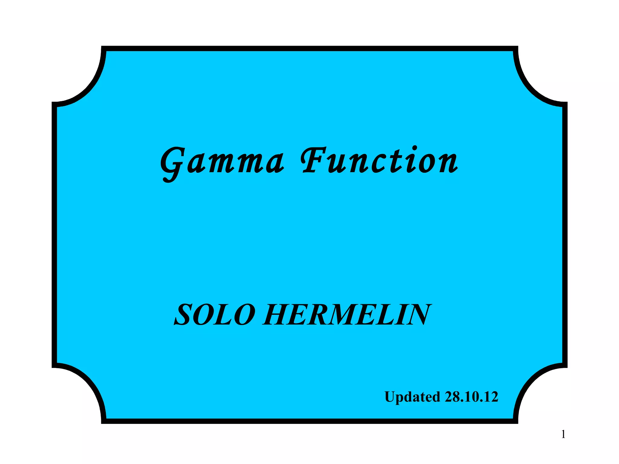 1
Gamma Function
SOLO HERMELIN
Updated 28.10.12http://www.solohermelin.com
 
