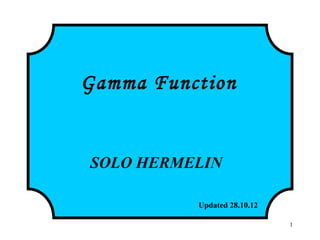 1
Gamma Function
SOLO HERMELIN
Updated 28.10.12http://www.solohermelin.com
 