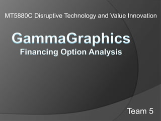 MT5880C Disruptive Technology and Value Innovation




                                        Team 5
 