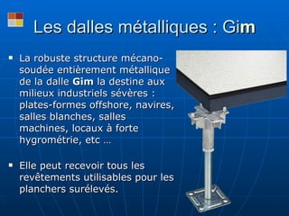 Les dalles métalliques : Gi m <ul><li>La robuste structure mécano-soudée entièrement métallique de la dalle  Gim  la desti...
