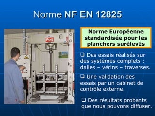 Norme  NF EN 12825 Norme Européenne standardisée pour les planchers surélevés ,[object Object],[object Object],[object Object]