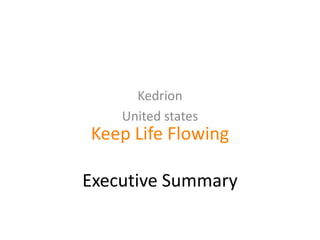 Kedrion
    United states
Keep Life Flowing

Executive Summary
 