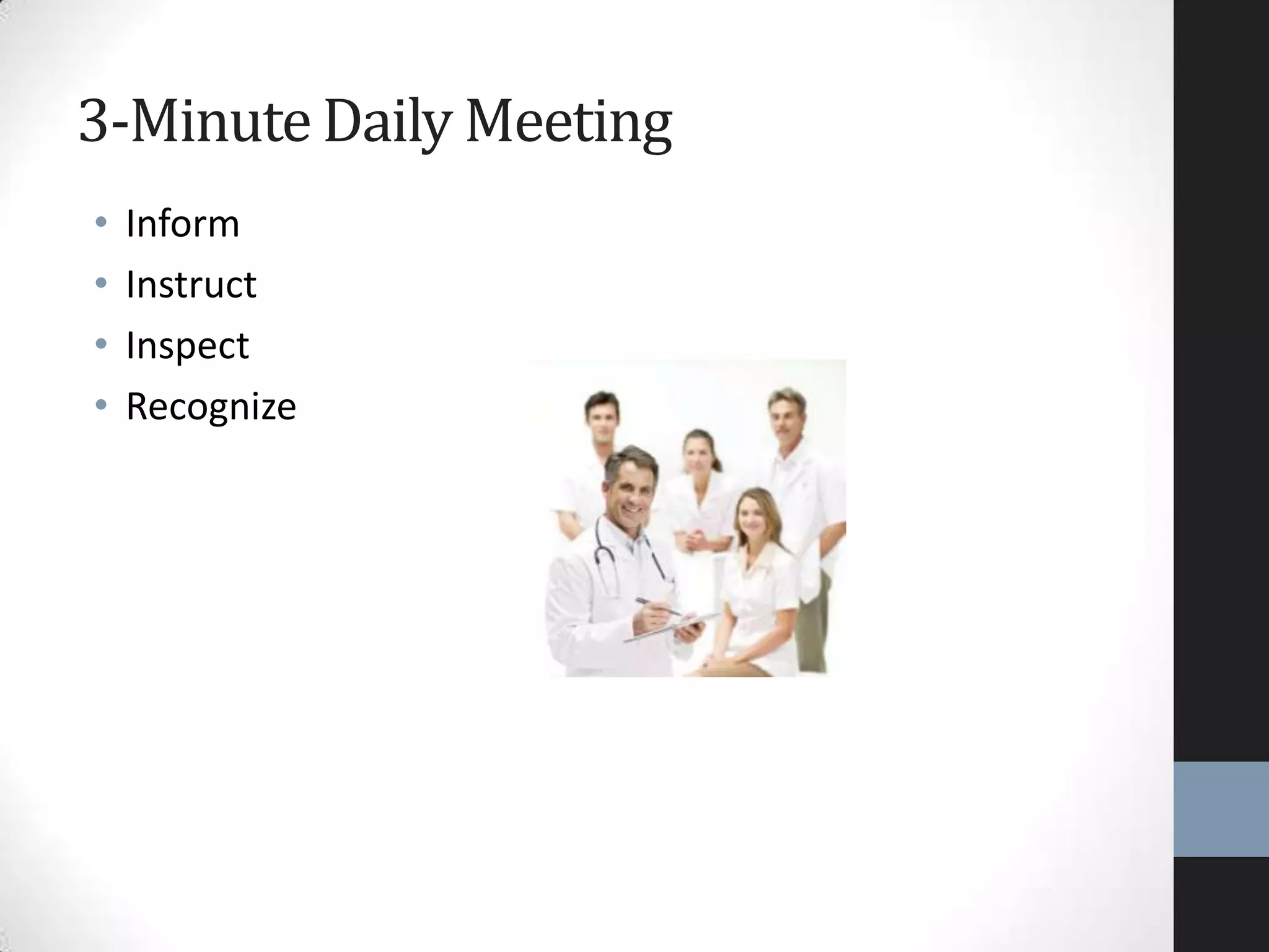 • Inform
• Instruct
• Inspect
• Recognize
3-MinuteDaily Meeting
 