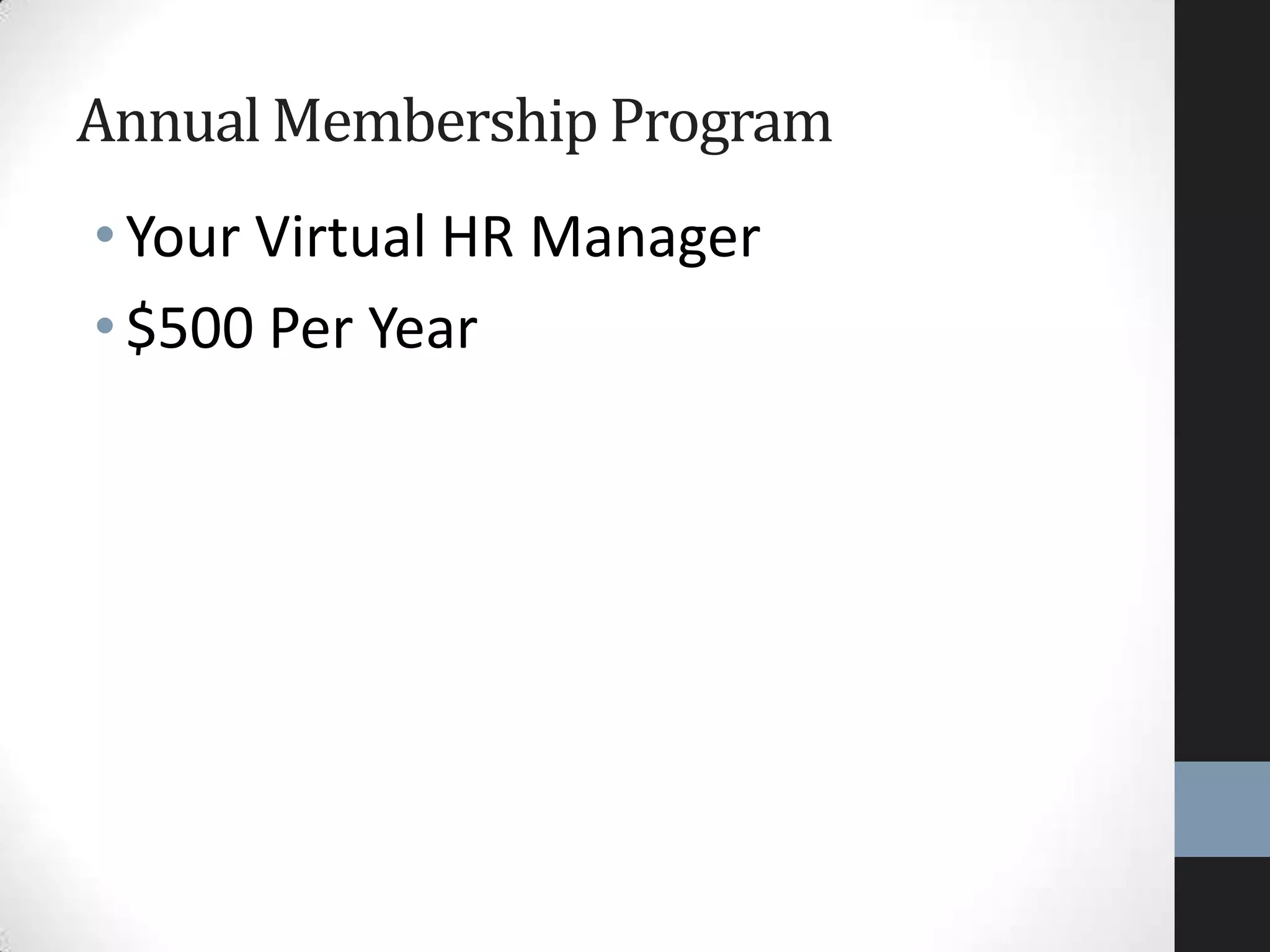 •Your Virtual HR Manager
•$500 Per Year
Annual Membership Program
 