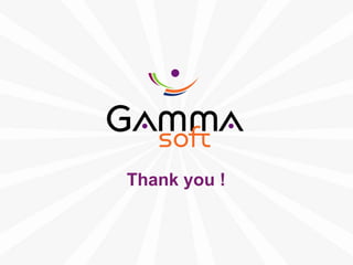 Thank you !



www.gamma-soft.com
 
