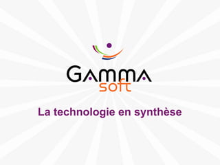 La technologie en synthèse



www.gamma-soft.com
 