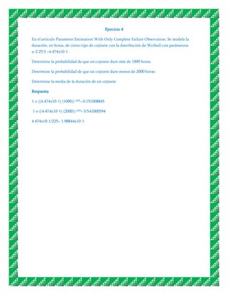 Ejercicio 4

En el artículo Parameter Estimation With Only Complete Failure Observation. Se modela la
duración, en horas, de cierto tipo de cojinete con la distribución de Weibull con parámetros
a=2.25 ˃=4.474x10-1.

Determine la probabilidad de que un cojinete dure más de 1000 horas.

Determine la probabilidad de que un cojinete dure menos de 2000 horas.

Determine la media de la duración de un cojinete

Respuesta

1-e ((4.474x10-1) (1000)) ²²⁵= 0.151008845

1-e ((4.474x10-1) (2000)) ²²⁵= 0.541000594

4.474x10-1/225= 1.98844x10-1
 