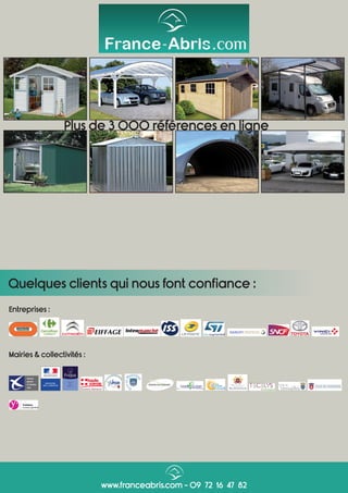 Mairies & collectivités :
Entreprises :
Quelques clients qui nous font confiance :
www.franceabris.com - 09 72 16 47 82
Plus de 3 000 références en ligne
 
