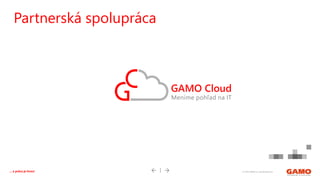 © 2016 GAMO a.s. Banská Bystrica... a práca je hrou!
Partnerská spolupráca
 