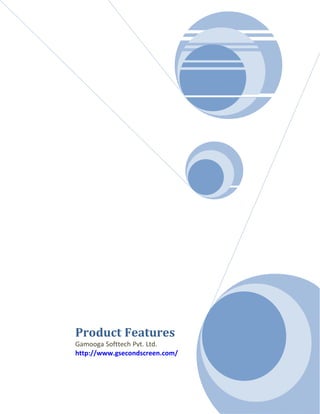 Product Features
Gamooga Softtech Pvt. Ltd.
http://www.gsecondscreen.com/
 