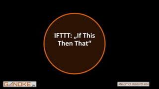 .de ANALYTICS INSIGHTS #04
IFTTT: „If This
Then That“
 