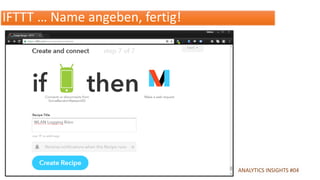 .de ANALYTICS INSIGHTS #04
IFTTT … Name angeben, fertig!
 