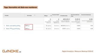 .de Digital Analytics: Measure Meetup CGN #2
Tipp: Stornohits mit &ds=xxx markieren
 