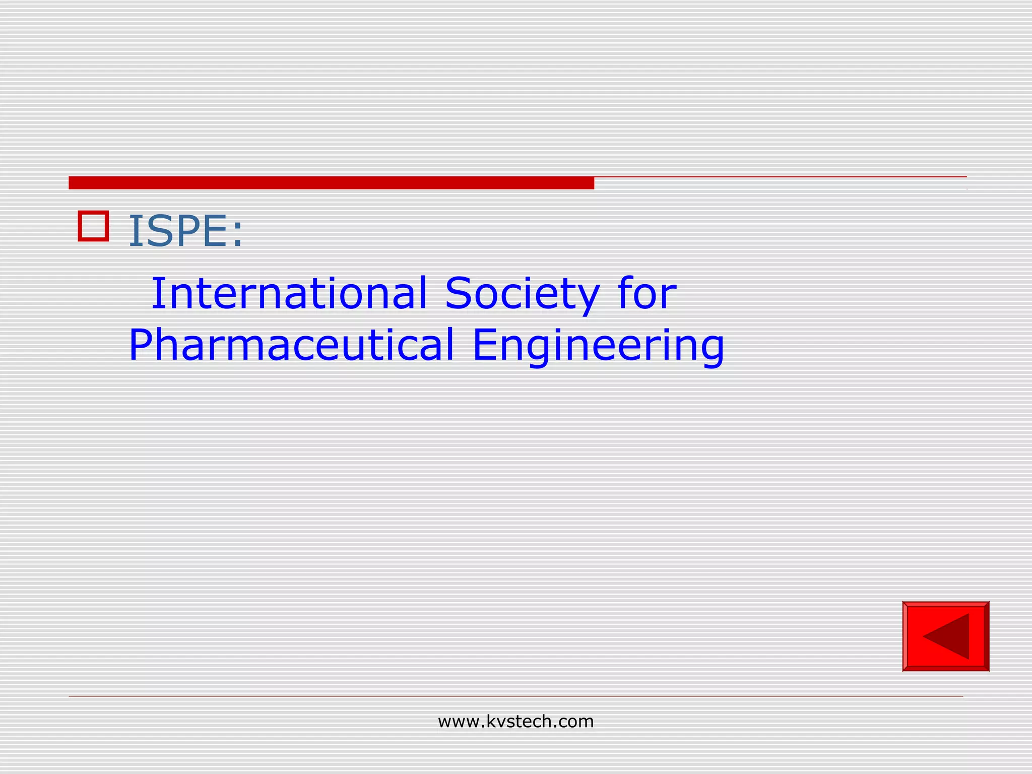  ISPE:
   International Society for
  Pharmaceutical Engineering




               www.kvstech.com
 