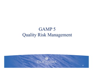 GAMP 5
Quality Risk Management
33
 