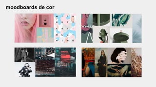 moodboards de cor
 
