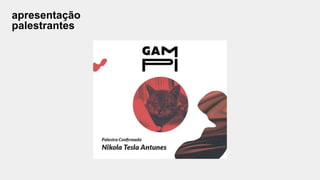 apresentação
palestrantes
 