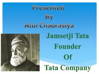 Jamsetji Tata
Founder
Of
Tata Company
 