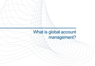 What is global account
        management?




    Copyright Greg Caldwell 2012
 