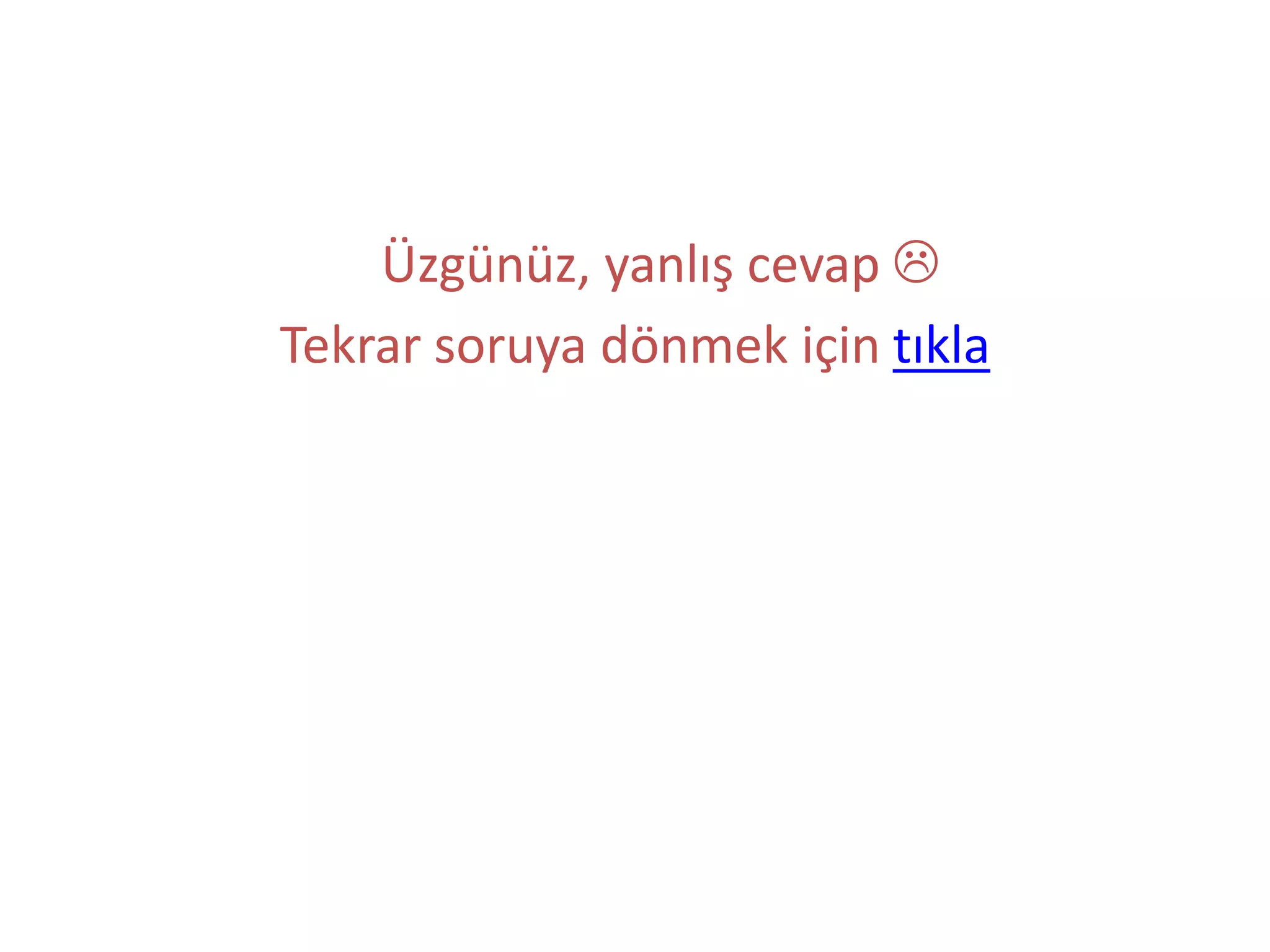 Üzgünüz, yanlış cevap 
Tekrar soruya dönmek için tıkla
 