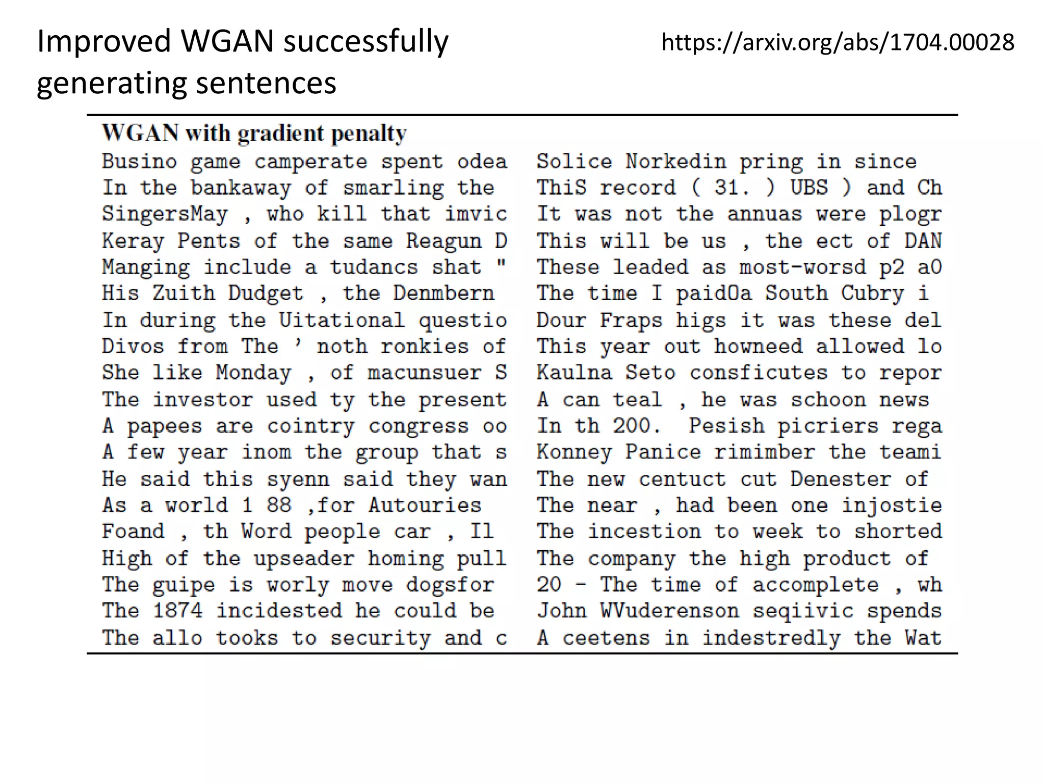 https://arxiv.org/abs/1704.00028Improved WGAN successfully
generating sentences
 