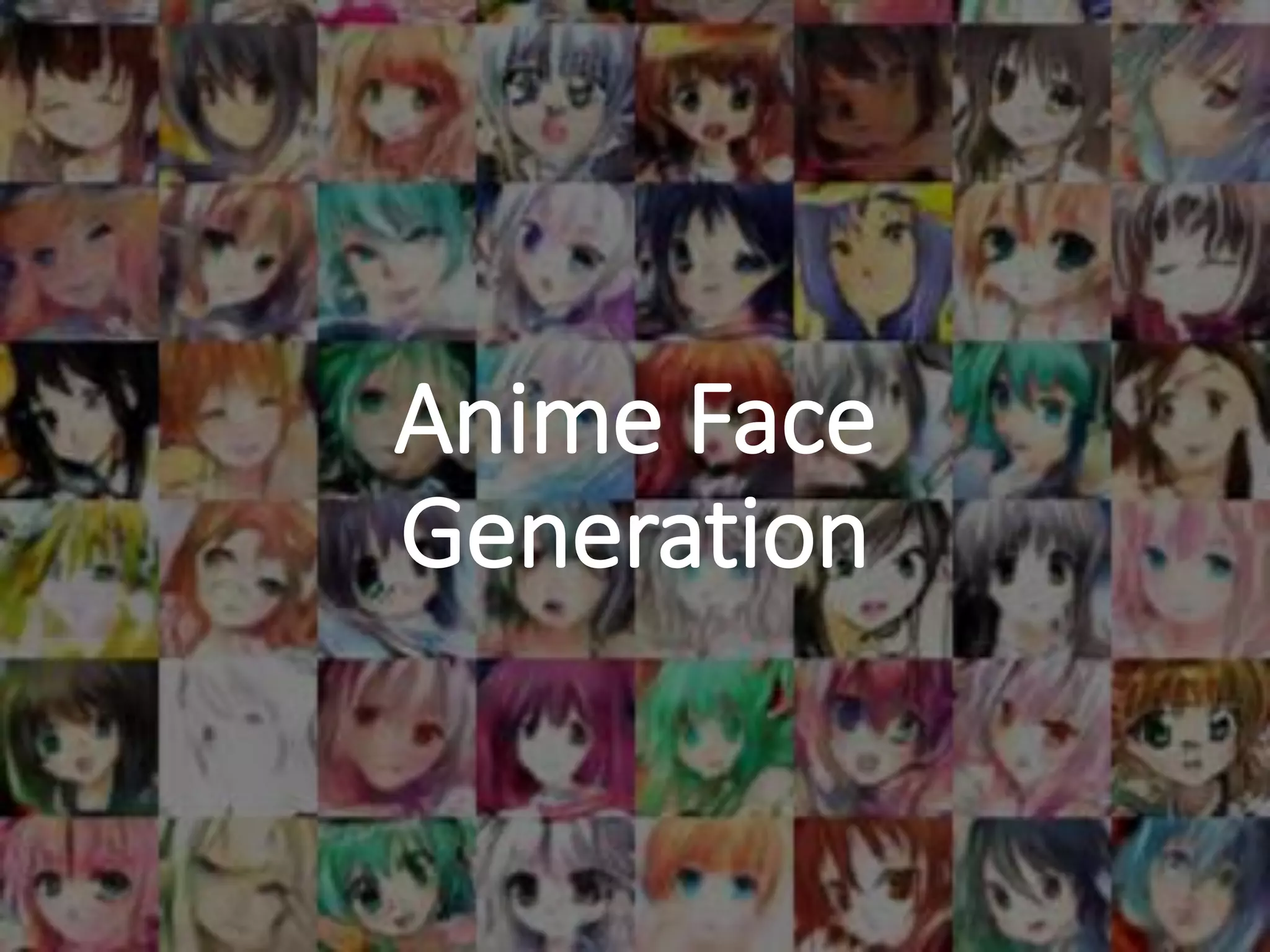 Anime Face
Generation
 