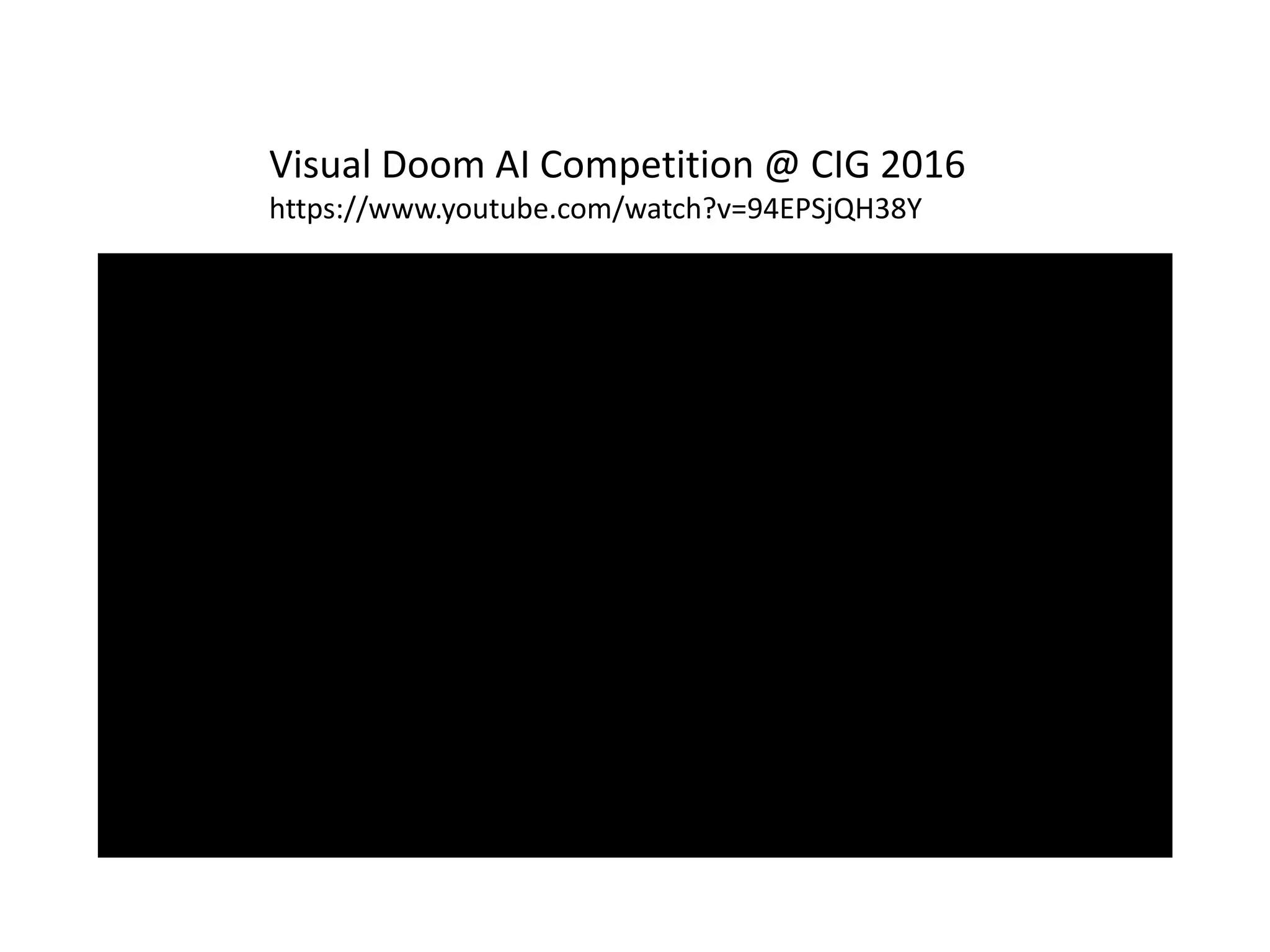 Visual Doom AI Competition @ CIG 2016
https://www.youtube.com/watch?v=94EPSjQH38Y
 