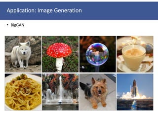 Application: Image Generation
• BigGAN
 