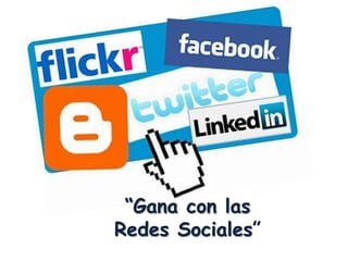 “Gana con las
Redes Sociales”
 