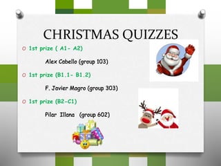 CHRISTMAS QUIZZES
O 1st prize ( A1- A2)
O 1st prize (B1.1- B1.2)
O 1st prize (B2-C1)
 