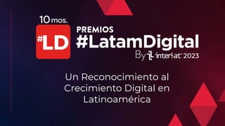 Un Reconocimiento al
Crecimiento Digital en
Latinoamérica
 