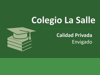 Colegio La Salle 
Calidad Privada 
Envigado 
 