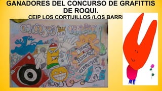 GANADORES DEL CONCURSO DE GRAFITTIS
DE ROQUI.
CEIP LOS CORTIJILLOS (LOS BARRIOS)

 