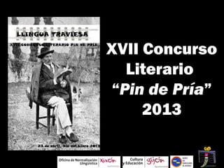 XVII Concurso
Literario
“Pin de Pría”
2013
 