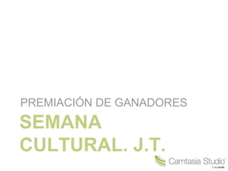 SEMANA
CULTURAL. J.T.
PREMIACIÓN DE GANADORES
 